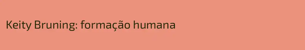 Keity Bruning: formação humana